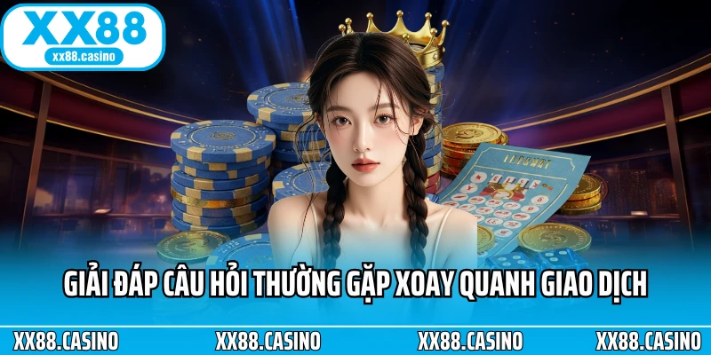 Giải đáp câu hỏi thường gặp xoay quanh giao dịch Giải đáp câu hỏi thường gặp xoay quanh giao dịch
